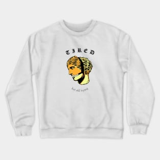 Tired but still trying Crewneck Sweatshirt